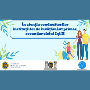 În atenția conducătorilor instituțiilor de învățământ primar, secundar ciclul I și II
