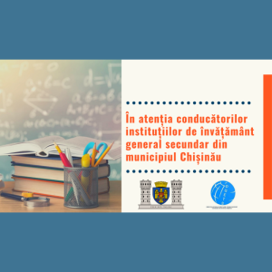 În atenția conducătorilor instituțiilor de învățământ general secundar din municipiul Chișinău