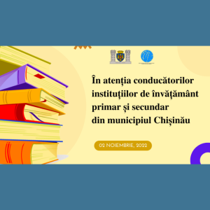 În atenția conducătorilor instituțiilor de învățământ primar și secundar din municipiul Chișinău