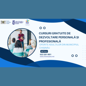 Cursuri gratuite de dezvoltare personală și profesională oferite adulților din municipiul Chișinău