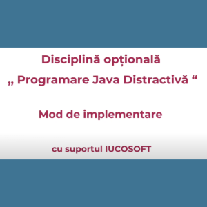 Sesiunile de formare gratuite pentru cadre didactice pe curriculumul optional „Programare Java Distractivă”